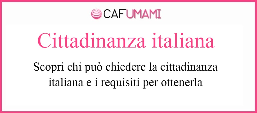 Cittadinanza italiana - CAF e Umami